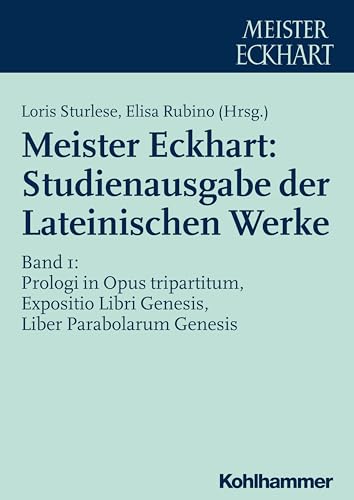 Meister Eckhart: Studienausgabe der Lateinischen Werke: Band 1: Prologi in Opus tripartitum, Expositio Libri Genesis, Liber Parabolarum Genesis ... der Lateinischen Werke, 1, Band 1)