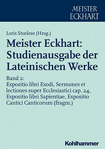 Meister Eckhart: Studienausgabe der Lateinischen Werke: Band 2: Expositio libri Exodi, Sermones et lectiones super Ecclesiastici cap. 24, Expositio ... der Lateinischen Werke, 2, Band 2)