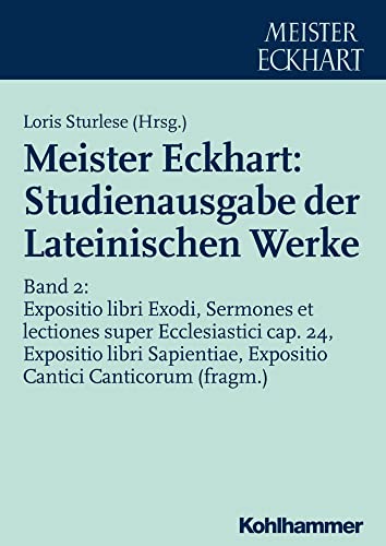 Meister Eckhart: Studienausgabe der Lateinischen Werke: Band 2: Expositio libri Exodi, Sermones et lectiones super Ecclesiastici cap. 24, Expositio ... der Lateinischen Werke, 2, Band 2) von Kohlhammer