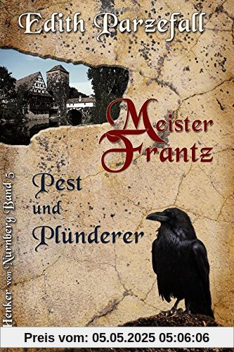 Meister Frantz - Pest und Plünderer (Henker von Nürnberg)