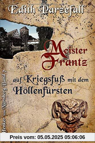 Meister Frantz auf Kriegsfuß mit dem Höllenfürsten (Henker von Nürnberg, Band 7)