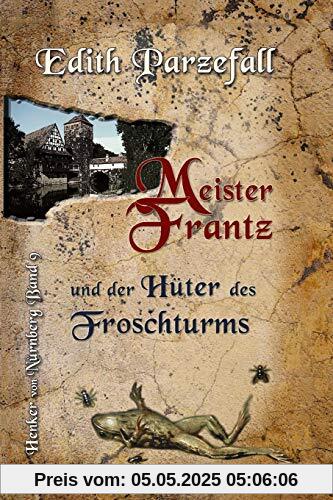 Meister Frantz und der Hüter des Froschturms (Henker von Nürnberg, Band 9)
