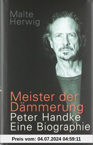 Meister der Dämmerung: Peter Handke. Eine Biographie