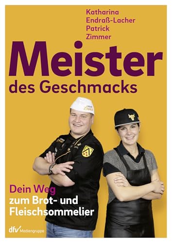 Meister des Geschmacks: Dein Weg zum Brot- und Fleischsommelier von Deutscher Fachverlag