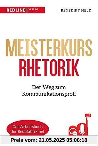 Meisterkurs Rhetorik: Der Weg zum Kommunikationsprofi