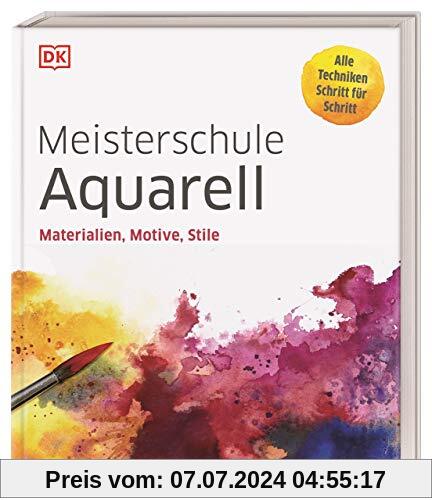 Meisterschule Aquarell: Materialien, Motive, Stile. Alle Techniken Schritt für Schritt
