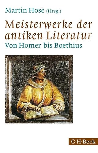 Meisterwerke der antiken Literatur: Von Homer bis Boethius (Beck Paperback)