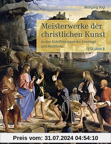Meisterwerke der christlichen Kunst: zu den Schriftlesungen der Sonntage und Hochfeste. Lesejahr B