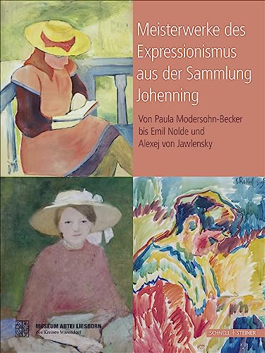 Meisterwerke des Expressionismus aus der Sammlung Johenning: Von Paula Modersohn-Becker bis Emil Nolde und Alexej Jawlensky