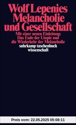 Melancholie und Gesellschaft: Mit einer neuen Einleitung: Das Ende der Utopie und die Wiederkehr der Melancholie (suhrkamp taschenbuch wissenschaft)