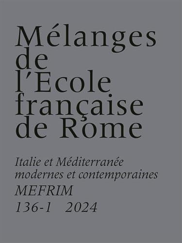 Mélanges de l’École française de Rome: Italie et Méditerranée modernes et contemporaines 136-1 (2024) von ECOLE ROME