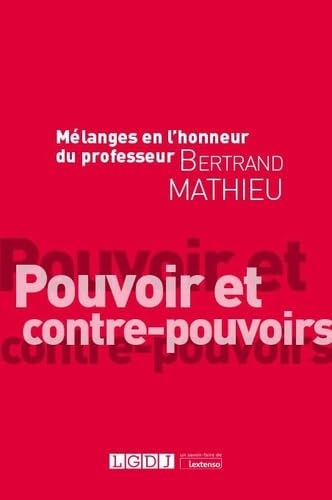 Mélanges en l'honneur du professeur Bertrand Mathieu: Pouvoir et contre-pouvoirs Mélanges en l'honneur du professeur Bertrand Mathieu: Pouvoir et contre-pouvoirs