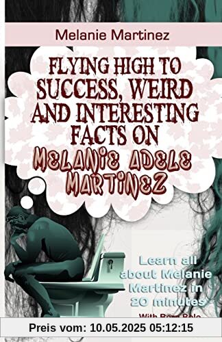 Melanie Martinez: Flying High to Success, Weird and Interesting Facts on Melanie Adele Martinez!