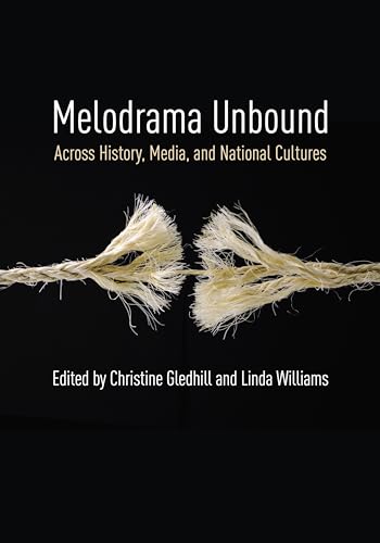 Melodrama Unbound: Across History, Media, and National Cultures (Film and Culture)