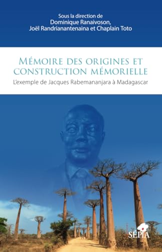Mémoire des origines et construction mémorielle: L'exemple de Jacques Rabemananjara à Madagascar von Sépia