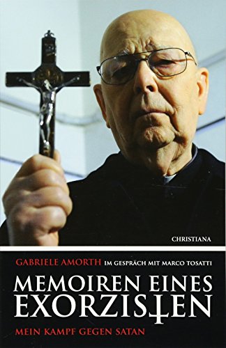 Memoiren eines Exorzisten: Mein Kampf gegen Satan Gabriele Amorth im Gespräch mit Marco Tosatti von Christiana Verlag