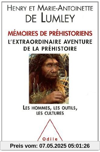 Mémoires de préhistoriens : L'extraordinaire aventure de la préhistoire, Les hommes, les outils, les cultures