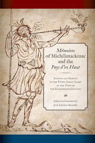 Mémoires of Michilimackinac and the Pays d'En Haut: Indians and French in the Upper Great Lakes at the Turn of the Eighteenth Century von Michigan State University Press