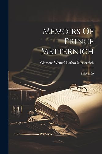 Memoirs Of Prince Metternich: 1815-1829 von Legare Street Press