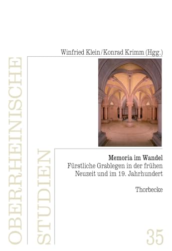 Memoria im Wandel: Fürstliche Grablegen in der frühen Neuzeit und im 19. Jahrhundert (Oberrheinische Studien, Band 35) von Jan Thorbecke Verlag
