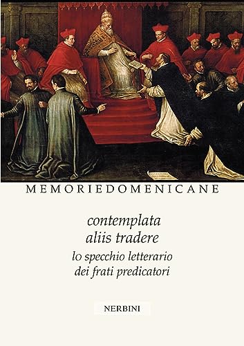 Memorie domenicane. Contemplata aliis tradere. Lo specchio letterario dei frati predicatori (Vol. 51-52)