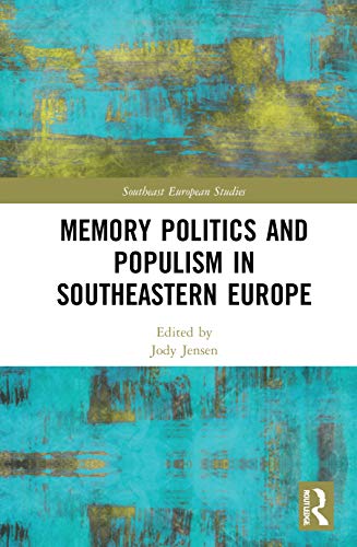 Memory Politics and Populism in Southeastern Europe (Southeast European Studies) von Routledge