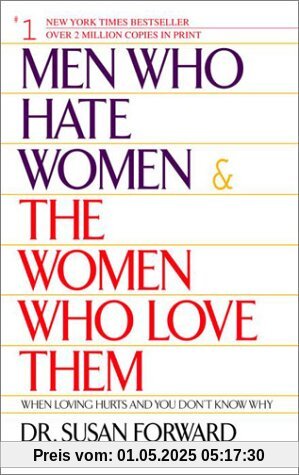 Men Who Hate Women and the Women Who Love Them: When Loving Hurts And You Don't Know Why: When Love Hurts and You Don't Know Why
