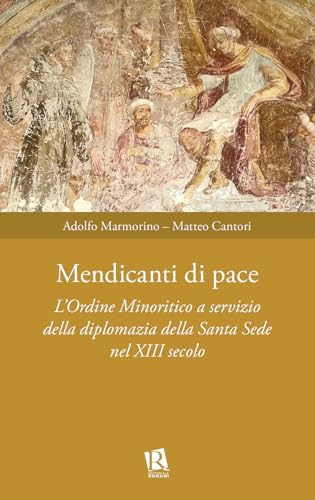 Mendicanti di pace. L’ordine minoritico a servizio della diplomazia della santa sede nel XIII secolo (Auxilia Juridica) von Editoriale Romani