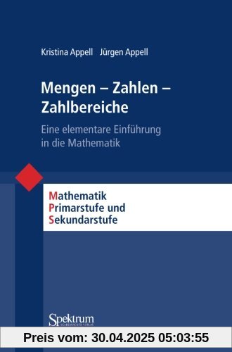 Mengen - Zahlen - Zahlbereiche: Eine Elementare Einführung in die Mathematik (Mathematik Primarstufe und Sekundarstufe I + II) (German Edition)