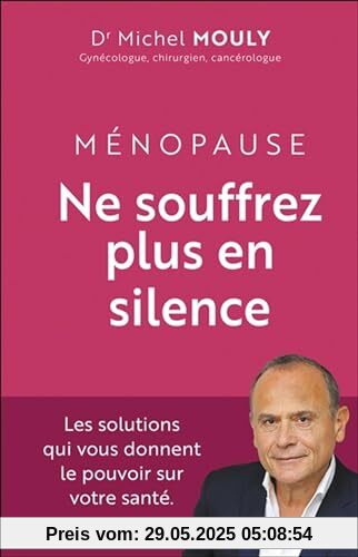 Ménopause, Ne souffrez plus en silence !: Les solutions qui vous donnent le pouvoir sur votre santé. Ménopause, Ne souffrez plus en silence !: Les solutions qui vous donnent le pouvoir sur votre santé.