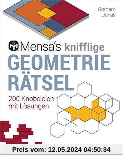 Mensa's knifflige Geometrierätsel. Mathematische Aufgaben aus der Trigonometrie und räumlichen Vorstellungskraft. 3D-Rätsel, Pentominos, Tangrams, ... u.v.m.: 200 Knobeleien mit Lösungen