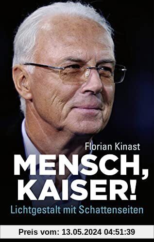 Mensch, Kaiser!: Franz Beckenbauer: Lichtgestalt mit Schattenseiten