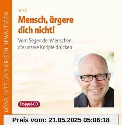Mensch, ärgere dich nicht!: Vom Segen der Menschen, die unsere Knöpfe drücken Mensch, ärgere dich nicht!: Vom Segen der Menschen, die unsere Knöpfe drücken