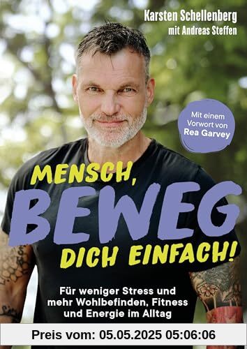 Mensch, beweg dich einfach!: Für weniger Stress und mehr Wohlbefinden, Fitness und Energie im Alltag - mit einem Vorwort von Rea Garvey