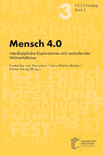Mensch 4.0: Interdisziplinäre Explorationen sich verändernder Weltverhältnisse (FEST Forschung) von heiBOOKS