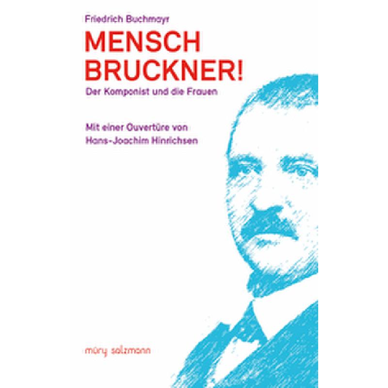 Mensch Bruckner - Der Komponist und die Frauen
