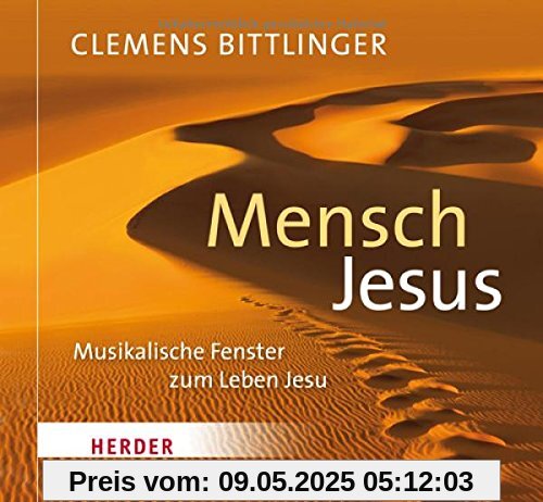Mensch Jesus: Musikalische Fenster zum Leben Jesu Mensch Jesus: Musikalische Fenster zum Leben Jesu