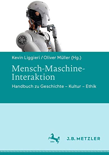 Mensch-Maschine-Interaktion: Handbuch zu Geschichte – Kultur – Ethik von J.B. Metzler