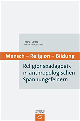 Mensch - Religion - Bildung: Religionspädagogik in anthropologischen Spannungsfeldern von Gütersloher Verlagshaus