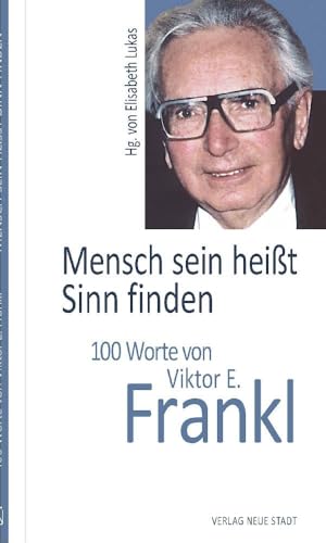 Mensch sein heißt Sinn finden: 100 Worte von Viktor E. Frankl (Hundert Worte) von Neue Stadt