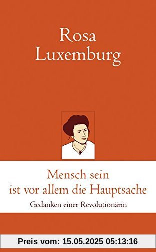 Mensch sein ist vor allem die Hauptsache: Gedanken einer Revolutionärin (marixklassiker)