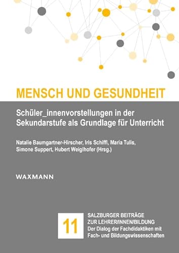 Mensch und Gesundheit: Schüler_innenvorstellungen in der Sekundarstufe als Grundlage für Unterricht (Salzburger Beiträge zur Lehrer/innen/bildung) von Waxmann Verlag GmbH