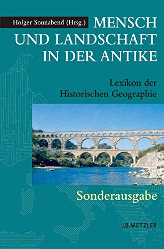 Mensch und Landschaft in der Antike: Lexikon der Historischen Geographie von J.B. Metzler