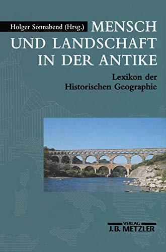 Mensch und Landschaft in der Antike: Lexikon der Historischen Geographie Mensch und Landschaft in der Antike: Lexikon der Historischen Geographie von J.B. Metzler
