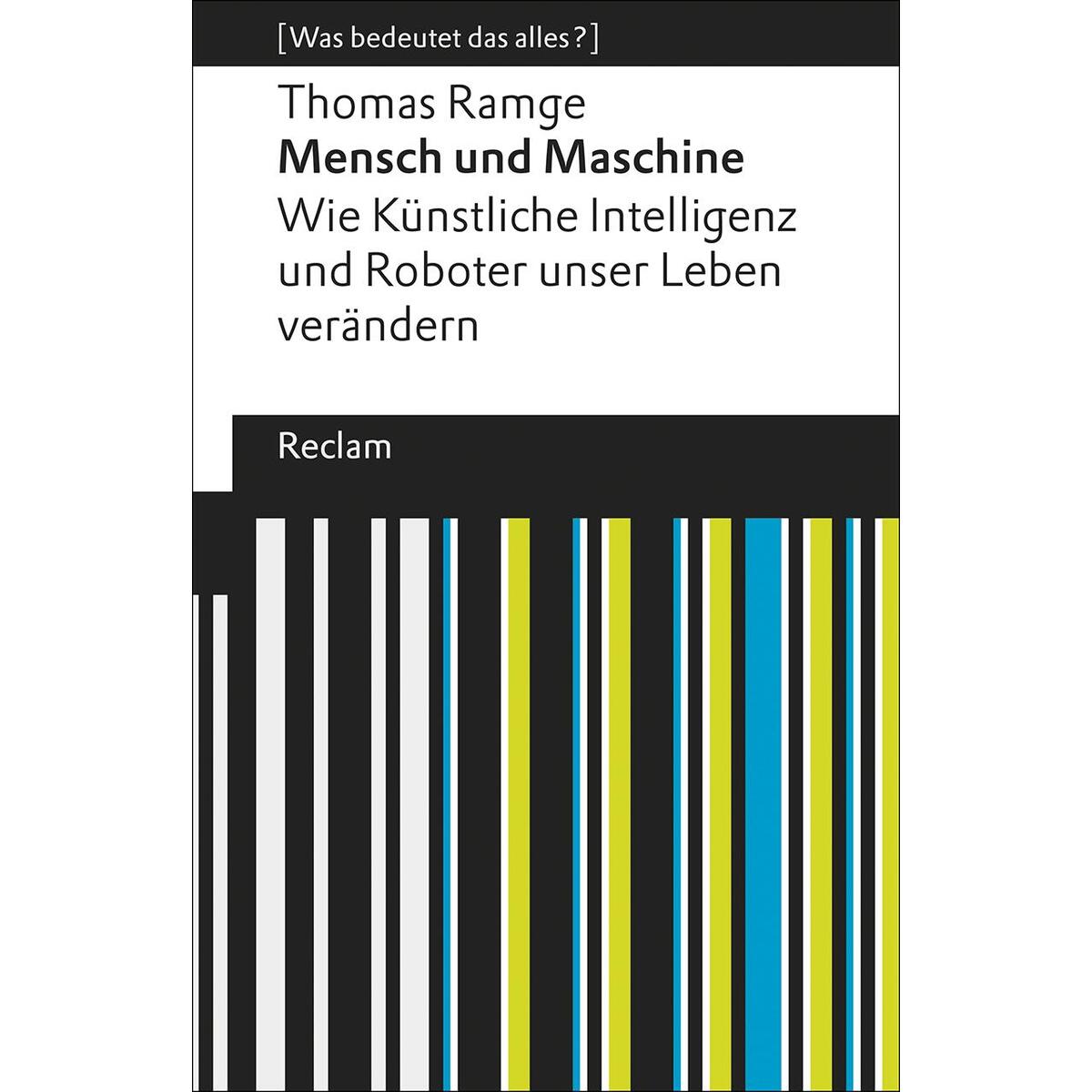 Mensch und Maschine. Wie Künstliche Intelligenz und Roboter unser Leben veränder... Mensch und Maschine. Wie Künstliche Intelligenz und Roboter unser Leben veränder... von Reclam Philipp Jun.
