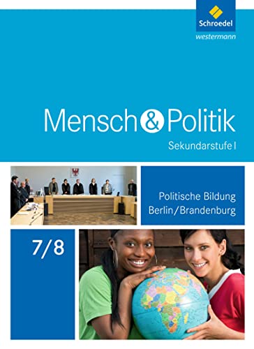 Mensch und Politik SI - Ausgabe 2017 für Berlin und Brandenburg: Schulbuch 7 / 8: Sekundarstufe 1 - Ausgabe 2017 Mensch und Politik SI - Ausgabe 2017 für Berlin und Brandenburg: Schulbuch 7 / 8: Sekundarstufe 1 - Ausgabe 2017