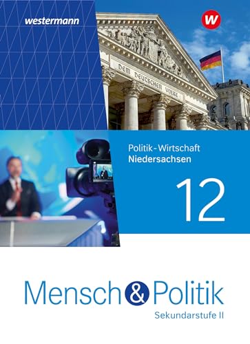Mensch und Politik SII - Ausgabe 2023 für Niedersachsen: Schulbuch 12: Sekundarstufe 2 - Ausgabe 2023 Mensch und Politik SII - Ausgabe 2023 für Niedersachsen: Schulbuch 12: Sekundarstufe 2 - Ausgabe 2023