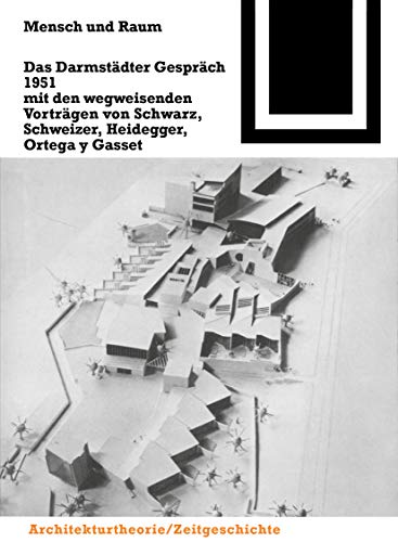 Mensch und Raum: Das Darmstädter Gespräch 1951 mit den wegweisenden Vorträgen von Schwarz, Schweizer, Heidegger, Ortega y Gasset (Bauwelt Fundamente, 94) von Birkhauser