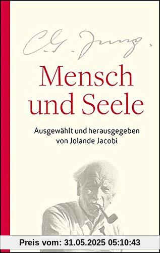 Mensch und Seele: Aus dem Gesamtwerk ausgewählt und herausgegeben von Jolande Jacobi