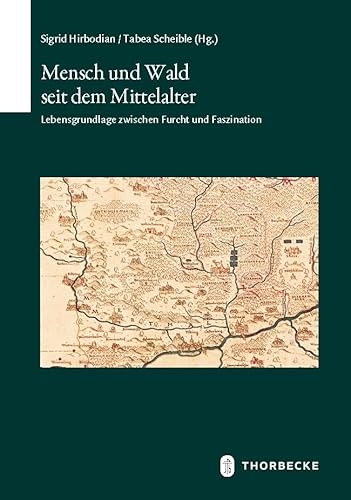 Mensch und Wald seit dem Mittelalter: Lebensgrundlage zwischen Furcht und Faszination (Schriften zur südwestdeutschen Landeskunde) von Jan Thorbecke Verlag